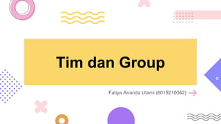 Tim dan Group
Fatiya Ananda Utami (6019210042)
 