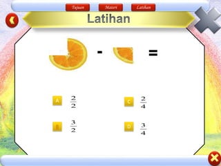Tujuan Materi Latihan
A
- =
DB
C
2
2
2
3
4
2
4
3
 