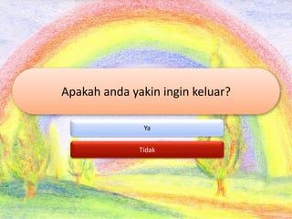 Apakah anda yakin ingin keluar?
Ya
Tidak
 