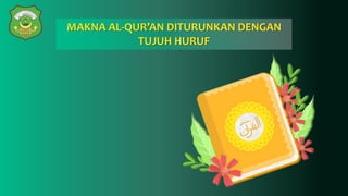 MAKNA AL-QUR’AN DITURUNKAN DENGAN
TUJUH HURUF
 