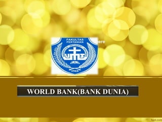 WORLD BANK(BANK DUNIA)
Subheading goes here
 