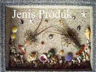 Jenis Produk.
 