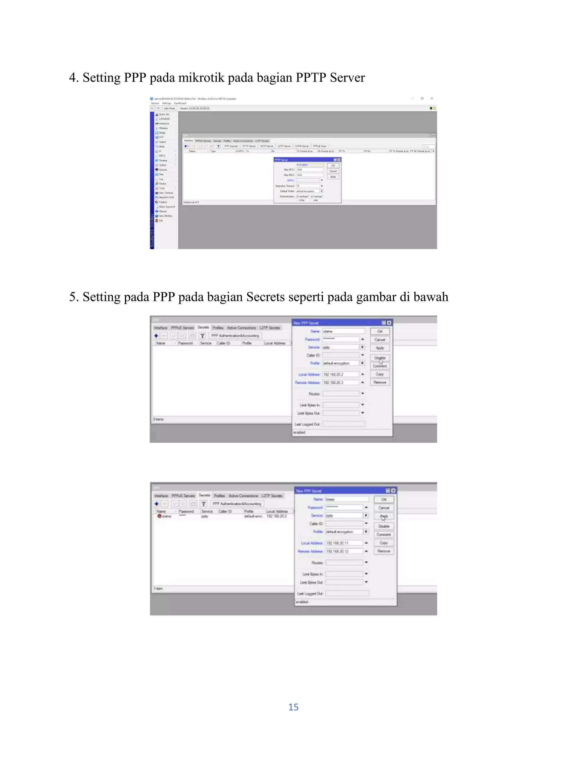 15
4. Setting PPP pada mikrotik pada bagian PPTP Server
5. Setting pada PPP pada bagian Secrets seperti pada gambar di bawah
 