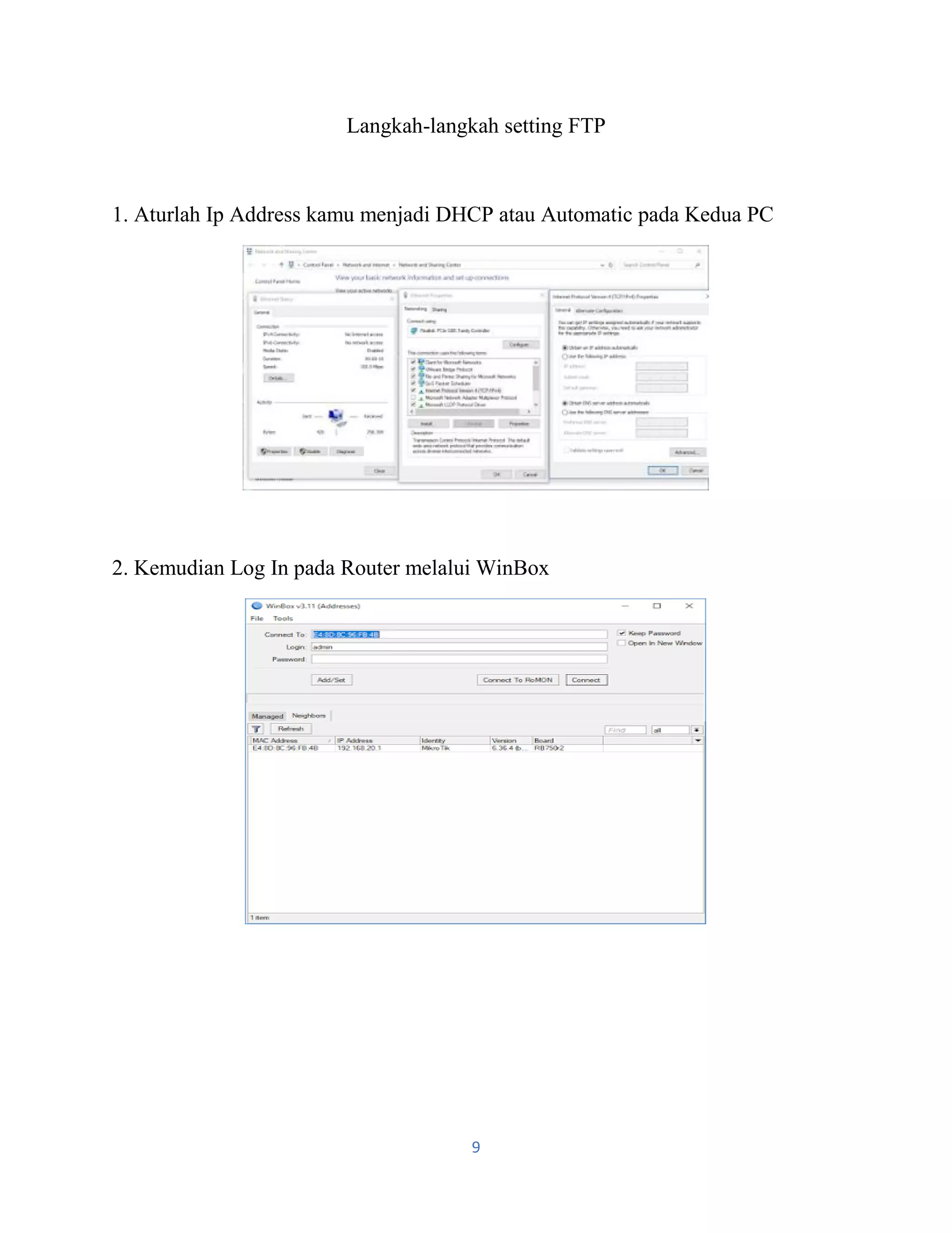 9
Langkah-langkah setting FTP
1. Aturlah Ip Address kamu menjadi DHCP atau Automatic pada Kedua PC
2. Kemudian Log In pada Router melalui WinBox
 