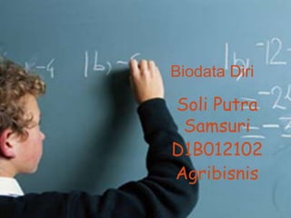 Biodata Diri

Soli Putra
Samsuri
D1B012102
Agribisnis

 