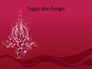 Tugas dan fungsi
 