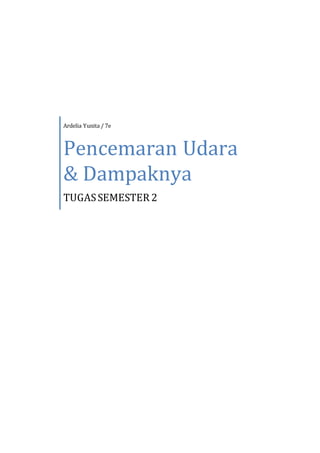 Ardelia Yunita / 7e
Pencemaran Udara
& Dampaknya
TUGASSEMESTER 2
 