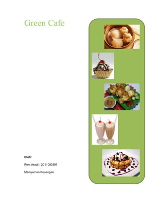 Green Cafe
Oleh:
Reni Astuti - 2011050397
Manajemen Keuangan
 