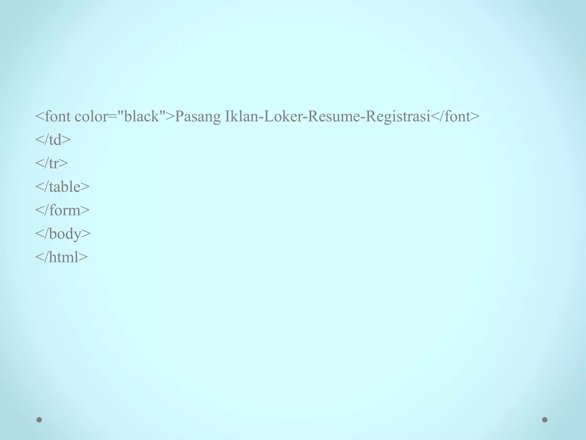 <font color="black">Pasang Iklan-Loker-Resume-Registrasi</font>
</td>
</tr>
</table>
</form>
</body>
</html>
 