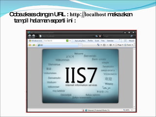 Coba akses dengan URL :  http://localhost  maka akan tampil halaman seperti ini : 