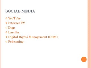 SOCIAL MEDIA YouTube Internet TV Digg Last.fm Digital Rights Management (DRM) Podcasting 