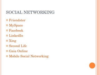 SOCIAL NETWORKING Friendster MySpace Facebook LinkedIn Xing Second Life Gaia Online Mobile Social Networking 