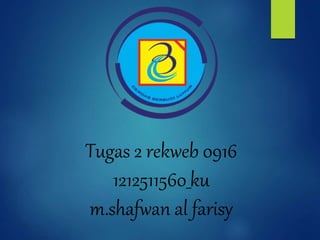 Tugas 2 rekweb 0916
1212511560_ku
m.shafwan al farisy
 