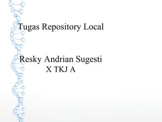 Tugas Repository Local
Resky Andrian Sugesti
X TKJ A
 
