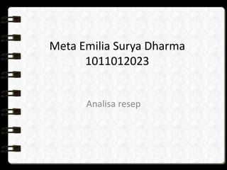 Meta Emilia Surya Dharma
1011012023
Analisa resep

 