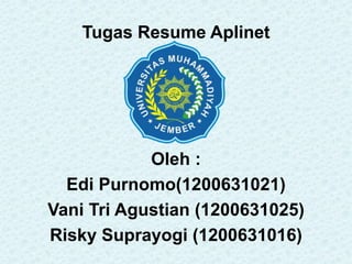Tugas Resume Aplinet
Oleh :
Edi Purnomo(1200631021)
Vani Tri Agustian (1200631025)
Risky Suprayogi (1200631016)
 