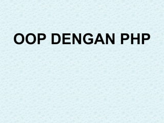 OOP DENGAN PHP
 