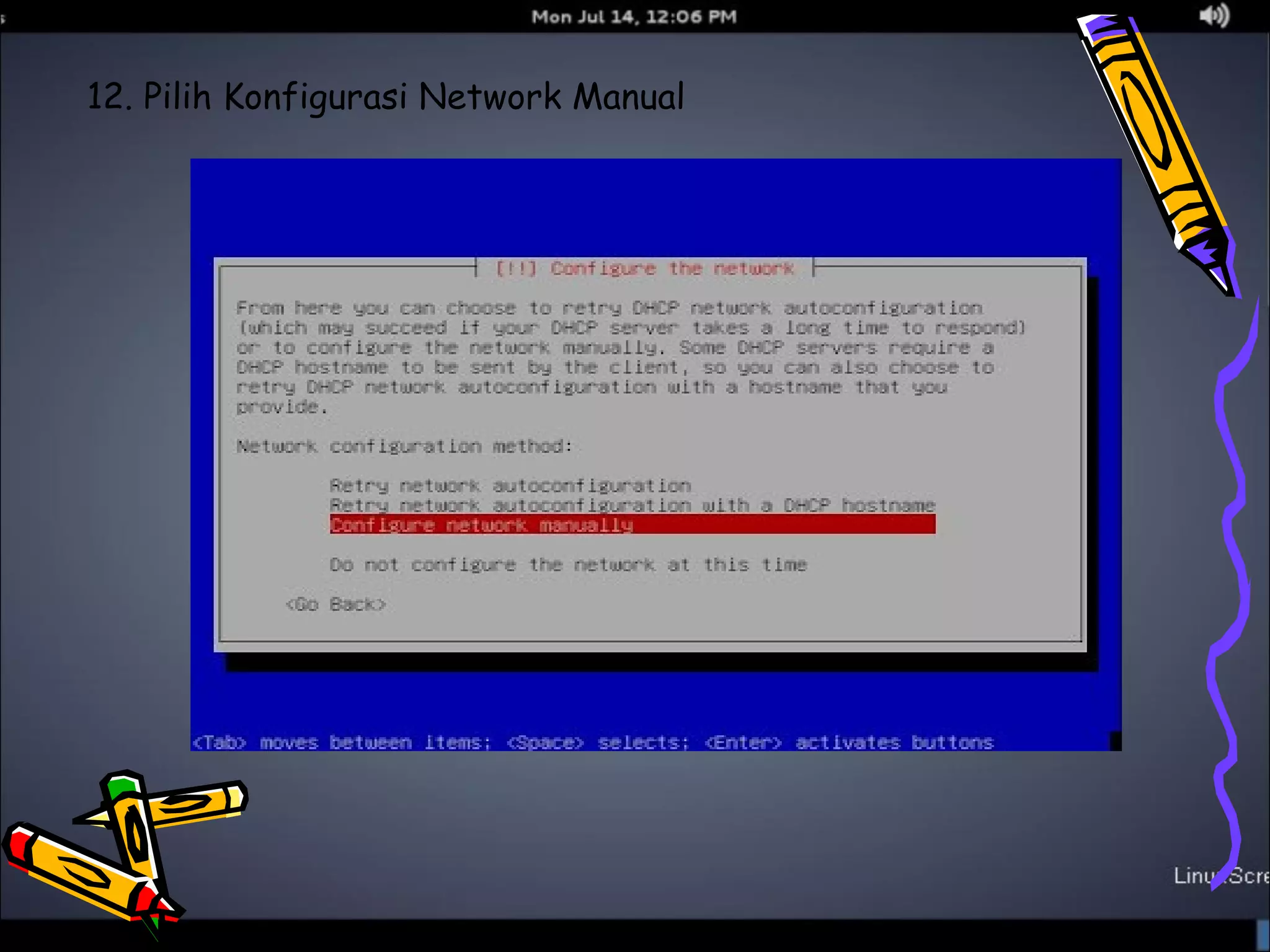 12. Pilih Konfigurasi Network Manual 
 
