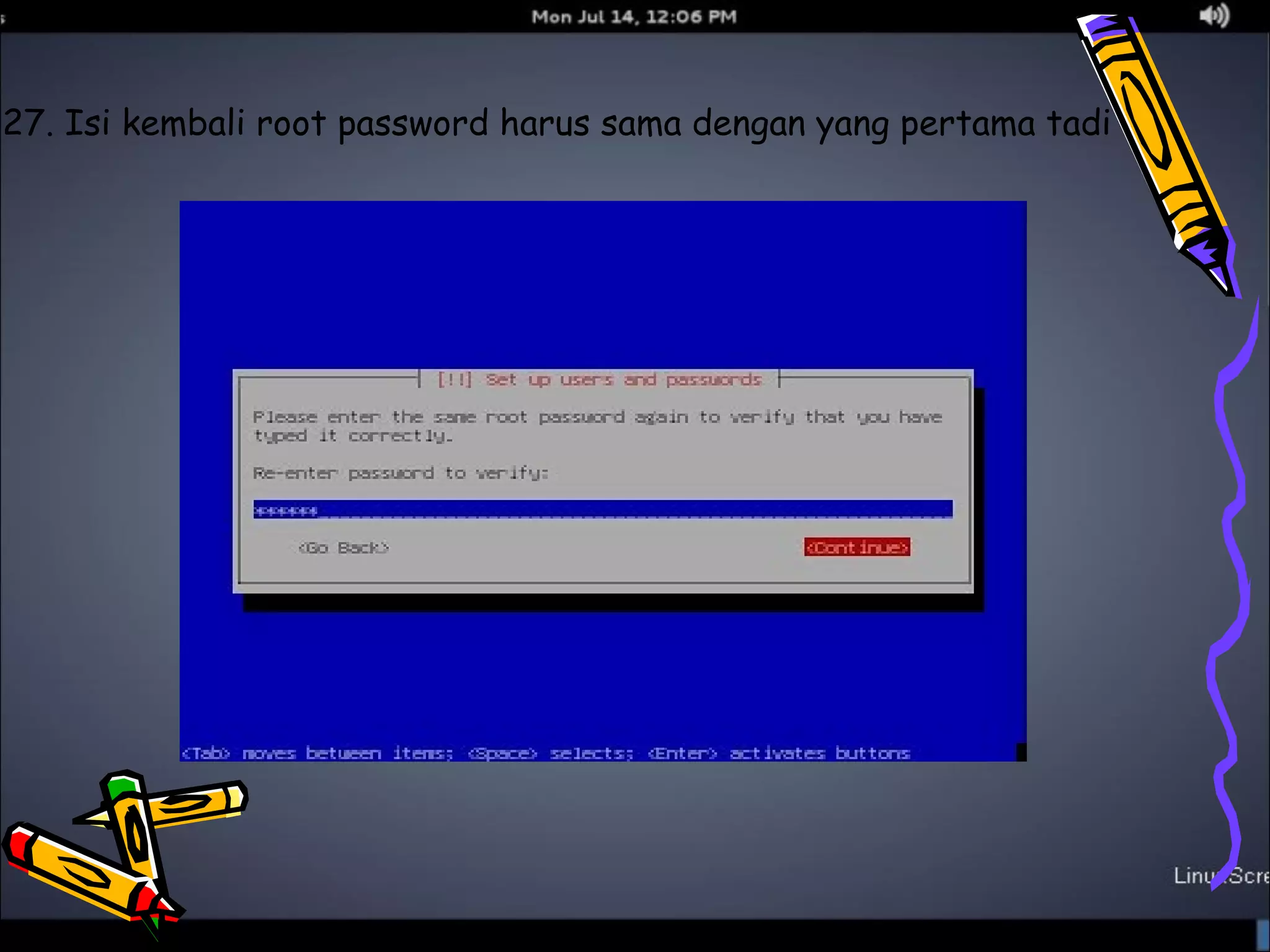 27. Isi kembali root password harus sama dengan yang pertama tadi 
 