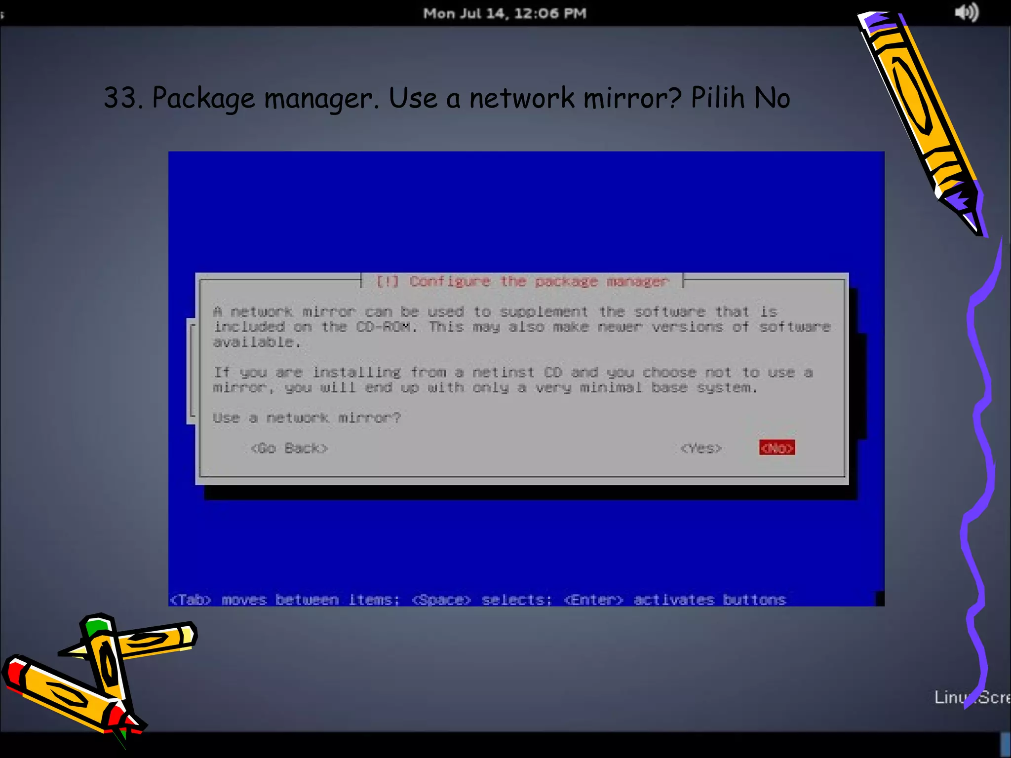 33. Package manager. Use a network mirror? Pilih No 
 