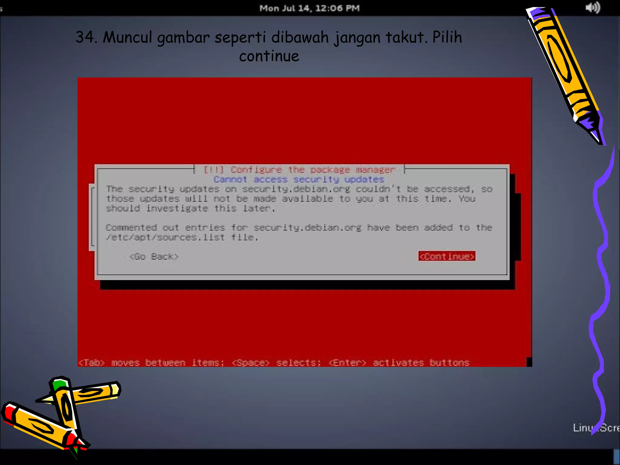 34. Muncul gambar seperti dibawah jangan takut. Pilih 
continue 
 