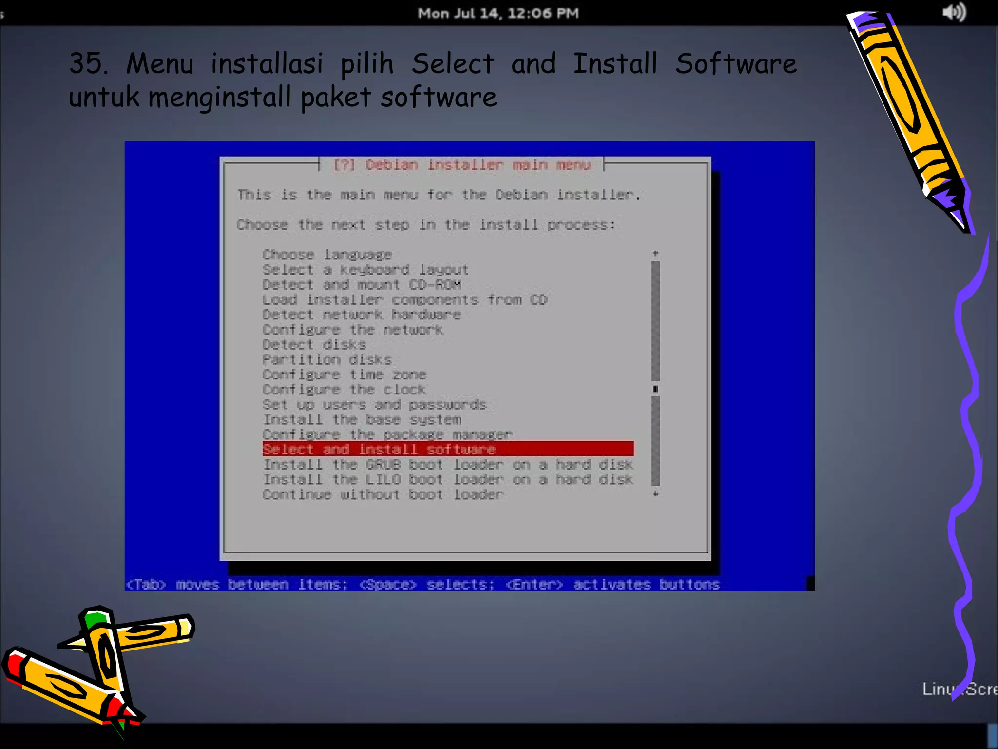35. Menu installasi pilih Select and Install Software 
untuk menginstall paket software 
 