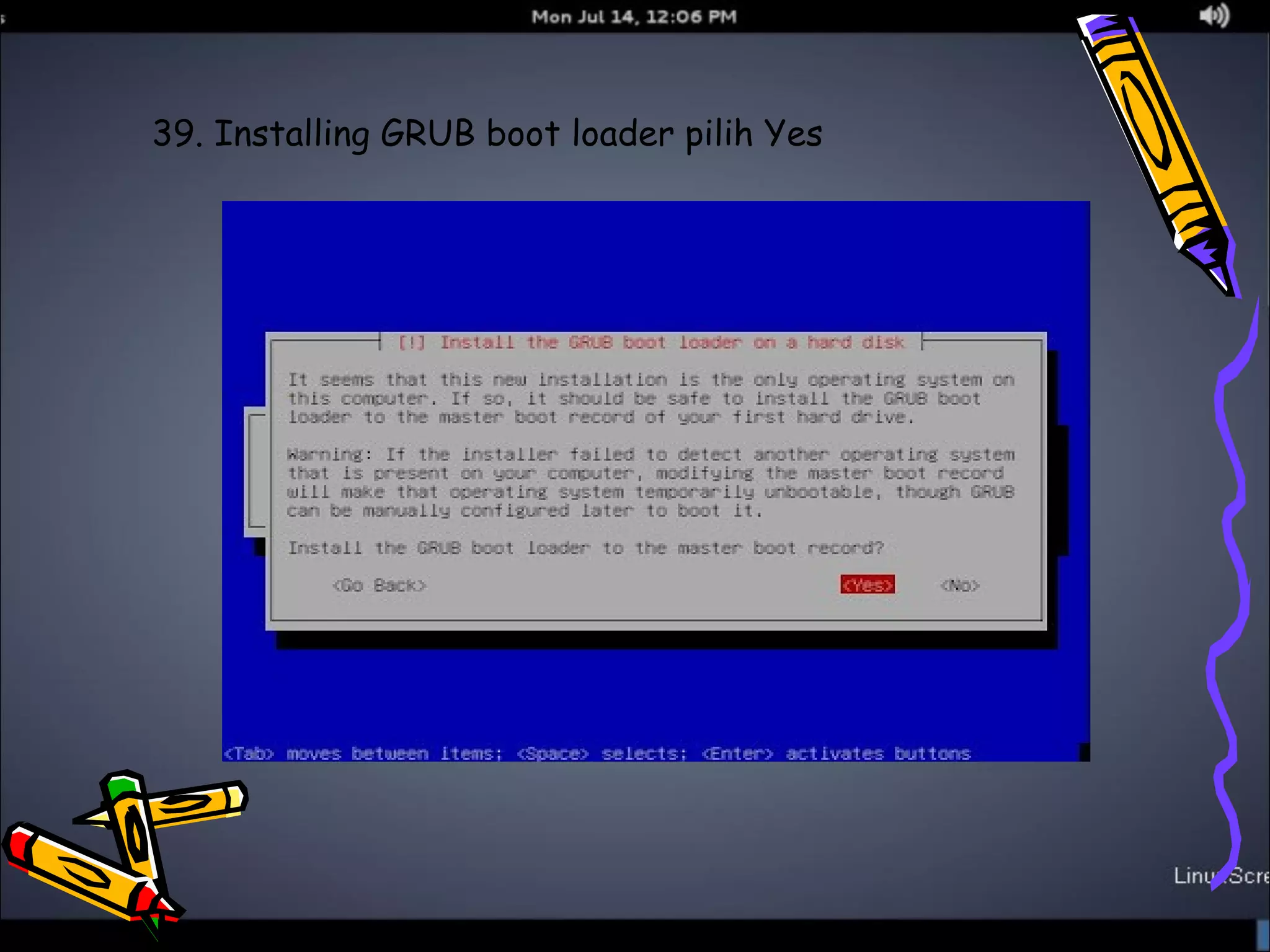 39. Installing GRUB boot loader pilih Yes 
 