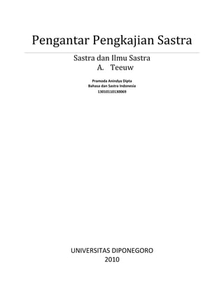 Pengantar Pengkajian Sastra
Sastra dan Ilmu Sastra
A. Teeuw
Pramoda Anindya Dipta
Bahasa dan Sastra Indonesia
13010110130069
UNIVERSITAS DIPONEGORO
2010
 