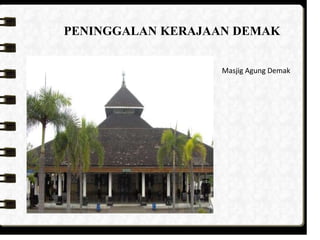 PENINGGALAN KERAJAAN DEMAK
Masjig Agung Demak
 