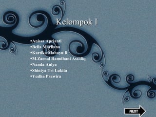 Kelompok I Anissa Aprianti Bella Marliana Kartika Mahayu R M.Zaenal Ramdhani Assidiq Nanda Aulya Shintya Tri Lukita Yudha Prawira 