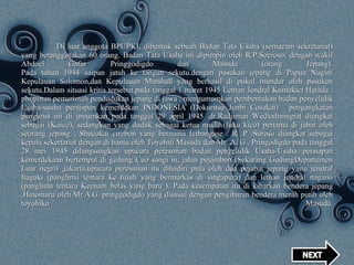 Di luar anggota BPUPKI, dibentuk sebuah Badan Tata Usaha (semacam sekretariat) yang beranggotakan 60 orang. Badan Tata Usaha ini dipimpin oleh R.P.Soeroso, dengan wakil Abdoel Gafar Pringgodigdo dan Masuda (orang Jepang). Pada tahun 1944 saipan jatuh ke tangan sekutu.dengan pasukan jepang di Papua Nugini Kepulauan Solomon,dan Kepulauan Marshall yang berhasil di pukul mundur oleh pasukan sekutu.Dalam situasi kritis tersebut,pada tanggal 1 maret 1945 Letnan Jendral Kumakici Harada , pimpinan pemerintah pendudukan jepang di jawa , mengumumkan pembentukan badan penyelidik Usaha-usaha persiapan kemerdekan INDONESIA (Dokuritsu Junbi Cosakai) . pengangkatan pengurus ini di umumkan pada tanggal 29 april 1945 .dr.Radjiman Wediodiningrat diangkat sebagai (Kaico), sedangkan yang duduk sebagai ketua muda (fuku kico) pertama di jabat oleh seorang jepang , Shucokai cirebon yang bernama Icibangase . R .P .Suroso diangkat sebagai kepala sekertariat dengan di bantu oleh Toyohiti Masuda dan Mr. A. G . Pringodigdo pada tanggal 28 mei 1945 dilangsungkan upacara peresmian badan penyelidik Usaha-Usaha persiapan kemerdekaan bertempat di gedung Cuo sangi in, jalan pejambon (Sekarang GedungDepartemen Luar negri) ,jakarta.upacara peresmian itu dihadiri pula oleh dua pejabat jepang yaitu jendral Itagaki (panglima tentara ke tujuh yang bermarkas di singapura) dan letnan jendral nagano (panglima tentara Keenam belas yang baru ). Pada kesempatan itu di kibarkan bendera jepang ,Hinomaru oleh Mr.A.G. pringgodigdo yang disusul dengan pengibaran bendera merah putih oleh toyohiko Masuda.   