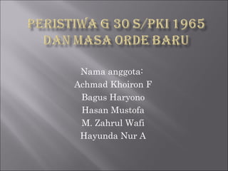 Nama anggota:
Achmad Khoiron F
Bagus Haryono
Hasan Mustofa
M. Zahrul Wafi
Hayunda Nur A
 