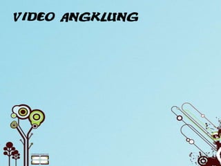 Video Angklung
 