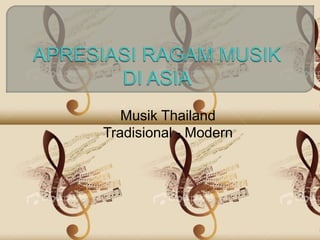 Musik Thailand 
Tradisional - Modern 
 