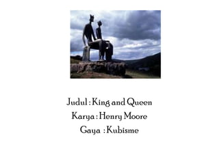 Judul : King and Queen
Karya : Henry Moore
Gaya : Kubisme

 