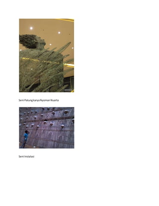Seni Patung karya Nyoman Nuarta 
Seni Instalasi 
 