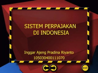 SISTEM PERPAJAKAN DI INDONESIA Inggar Ajeng Pradina Riyanto 105030400111070 