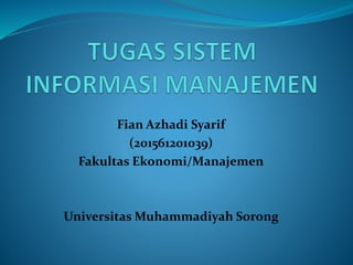 Fian Azhadi Syarif
(201561201039)
Fakultas Ekonomi/Manajemen
Universitas Muhammadiyah Sorong
 
