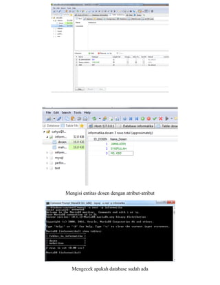 Mengisi entitas dosen dengan atribut-atribut
Mengecek apakah database sudah ada
 