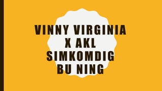 VINNY VIRGINIA
X AKL
SIMKOMDIG
BU NING
 