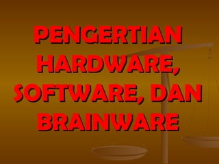 Software, Hardware, Dan Brainware Lengkap | PPT