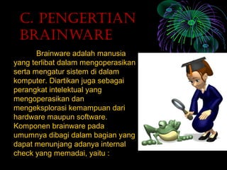 Software, Hardware, Dan Brainware Lengkap | PPT