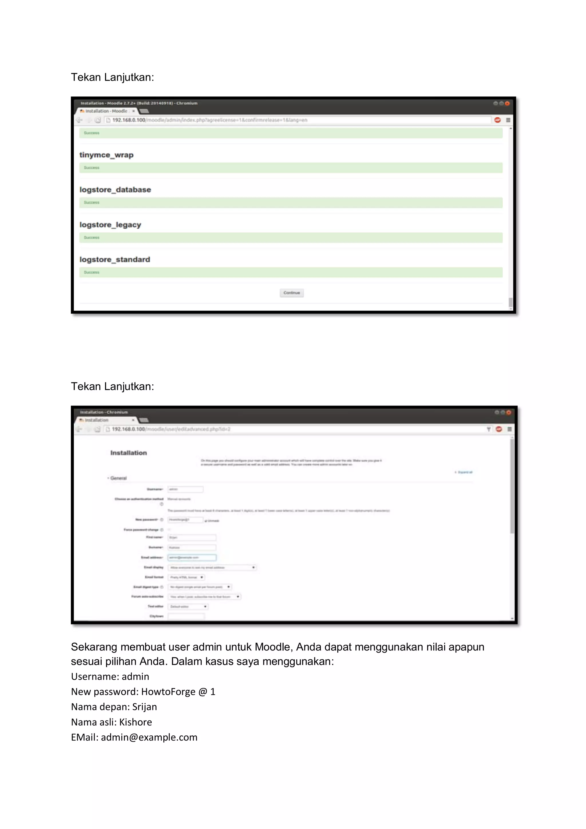 Tekan Lanjutkan: 
Tekan Lanjutkan: 
Sekarang membuat user admin untuk Moodle, Anda dapat menggunakan nilai apapun sesuai pilihan Anda. Dalam kasus saya menggunakan: Username: admin New password: HowtoForge @ 1 Nama depan: Srijan Nama asli: Kishore EMail: admin@example.com  