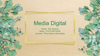 Media Digital
Nama : Elsi Sarpina
Nobp : 21101156110009
Juursan : Pend.Teknik Informatika
 