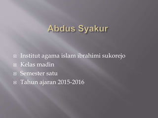  Institut agama islam ibrahimi sukorejo
 Kelas madin
 Semester satu
 Tahun ajaran 2015-2016
 