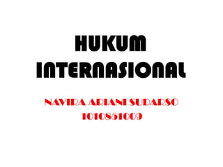 HUKUMINTERNASIONAL NAVIRA ARIANI SUDARSO 1010851009 