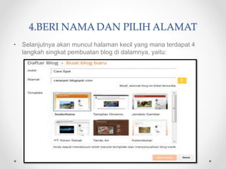 4.BERI NAMA DAN PILIH ALAMAT
• Selanjutnya akan muncul halaman kecil yang mana terdapat 4
langkah singkat pembuatan blog di dalamnya, yaitu:
 
