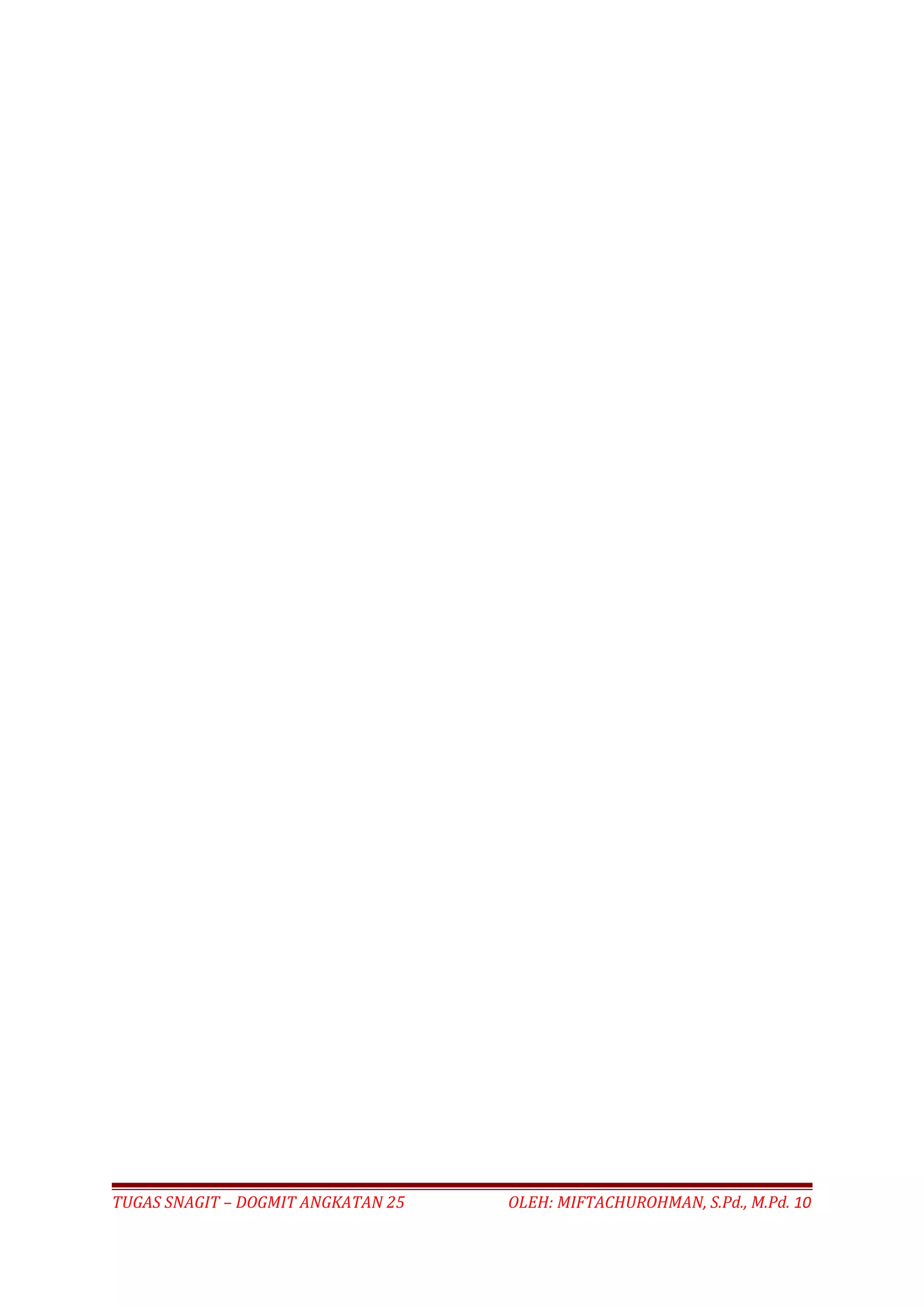 TUGAS SNAGIT – DOGMIT ANGKATAN 25 OLEH: MIFTACHUROHMAN, S.Pd., M.Pd. 10
 