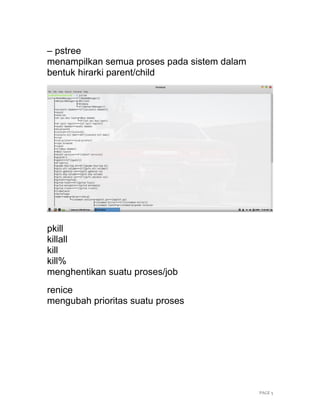 PAGE 5
– pstree
menampilkan semua proses pada sistem dalam
bentuk hirarki parent/child
pkill
killall
kill
kill%
menghentikan suatu proses/job
renice
mengubah prioritas suatu proses
 