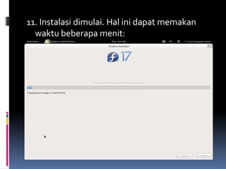 11. Instalasi dimulai. Hal ini dapat memakan 
waktu beberapa menit: 
 